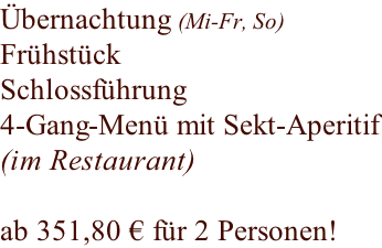 Übernachtung (Mi-Fr, So) Frühstück Schlossführung 4-Gang-Menü mit Sekt-Aperitif (im Restaurant)  ab 351,80 € für 2 Personen!