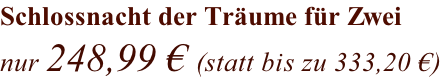Schlossnacht der Träume für Zwei nur 248,99 € (statt bis zu 333,20 €)