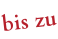 bis zu