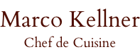 Marco Kellner Chef de Cuisine