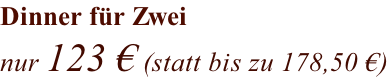 Dinner für Zwei nur 123 € (statt bis zu 178,50 €)